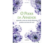 O Poder da Afinidade - Aprenda a Criar Um Círculo Altamente Positivo Em Torno de Você - Zukav, Gary - 9788576358411
