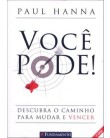Foto Você Pode ! Descubra o Caminho para Mudar e Vencer - 2ª Ed. 2010 - Hanna, Paul - 9788576762058