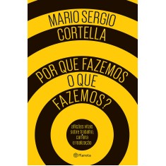 Por Que Fazemos o Que Fazemos? - Cortella, Mario Sergio - 9788542207415